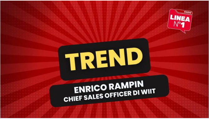 Enrico Rampin di WIIT a Trend - on air su Radio Linea